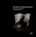 L'ombre se rêve blanche
